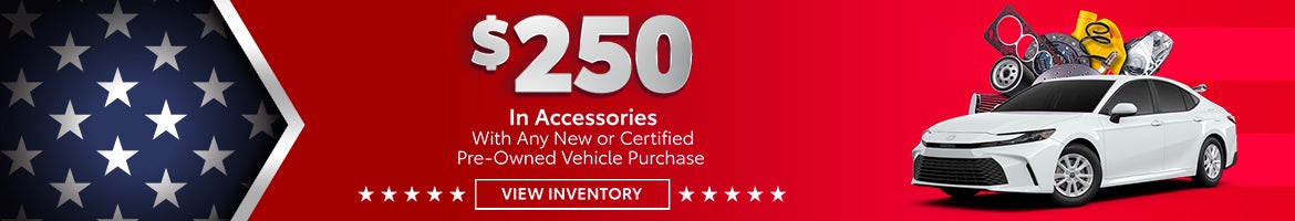  $250 In Accessories With Any New or Certified Pre-Owned Veh